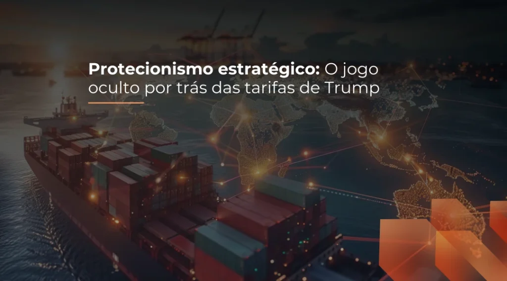 Foto Protecionismo estratégico: O jogo oculto por trás das tarifas de Trump