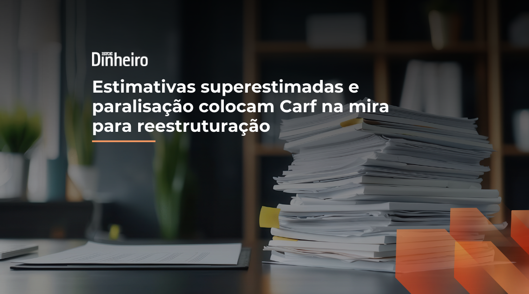 Foto Estimativas superestimadas e paralisação colocam Carf na mira para reestruturação