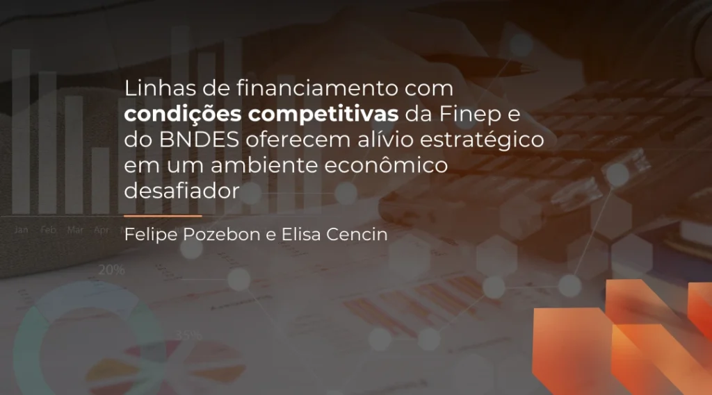 Foto Linhas de financiamento com condições competitivas da Finep e do BNDES oferecem alívio estratégico em um ambiente econômico desafiador