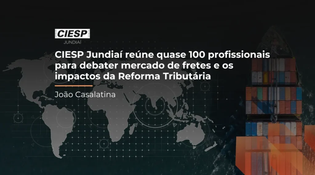 Foto CIESP Jundiaí reúne quase 100 profissionais para debater mercado de fretes e os impactos da Reforma Tributária