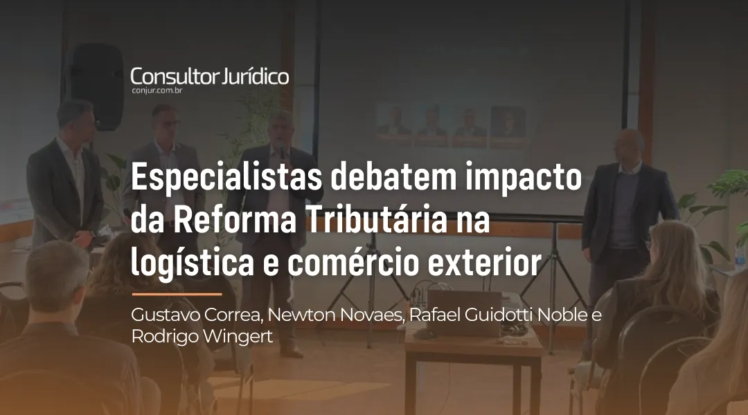 Foto Especialistas debatem impacto da Reforma Tributária na logística e comércio exterior