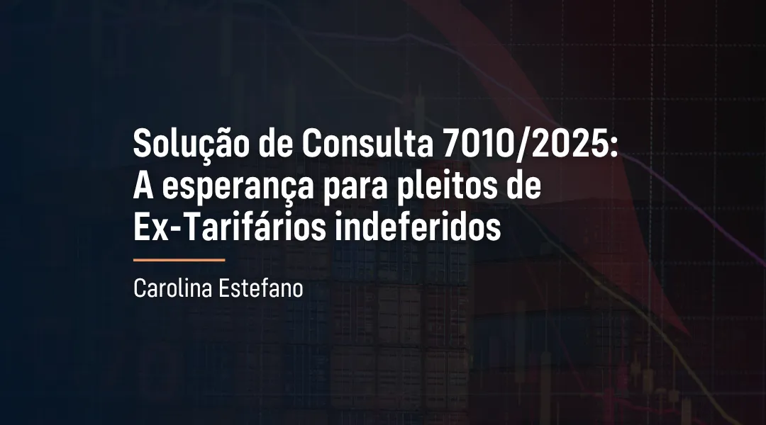 Foto Solução de Consulta 7010/2025: A esperança para pleitos de Ex-Tarifários indeferidos