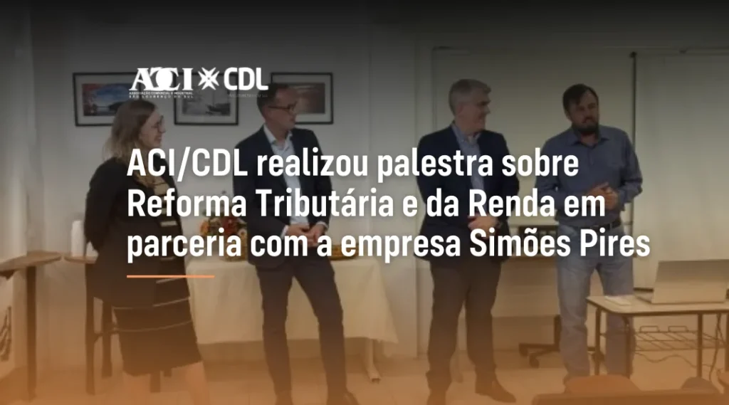 Foto ACI/CDL realizou palestra sobre Reforma Tributária e da Renda em parceria com a empresa Simões Pires