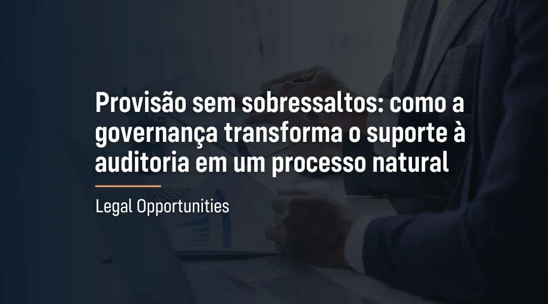Foto Provisão sem sobressaltos: como a governança transforma o suporte à auditoria em um processo natural