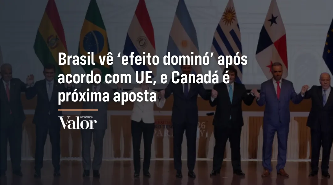 Foto Brasil vê ‘efeito dominó’ após acordo com UE, e Canadá é próxima aposta