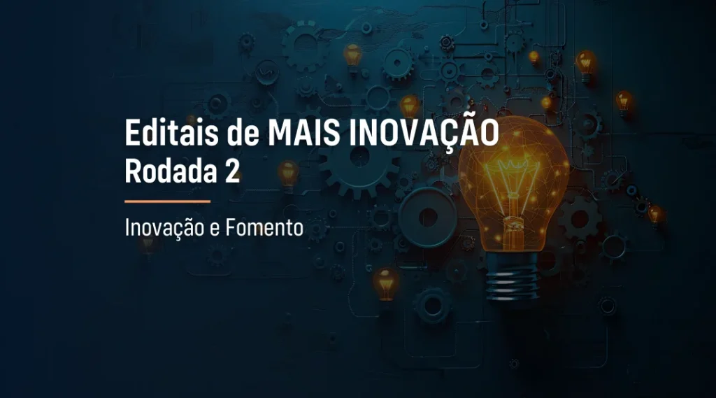Foto Editais MAIS INOVAÇÃO – Rodada 2