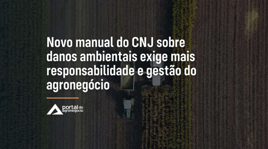Foto Novo manual do CNJ sobre danos ambientais exige mais responsabilidade e gestão do agronegócio