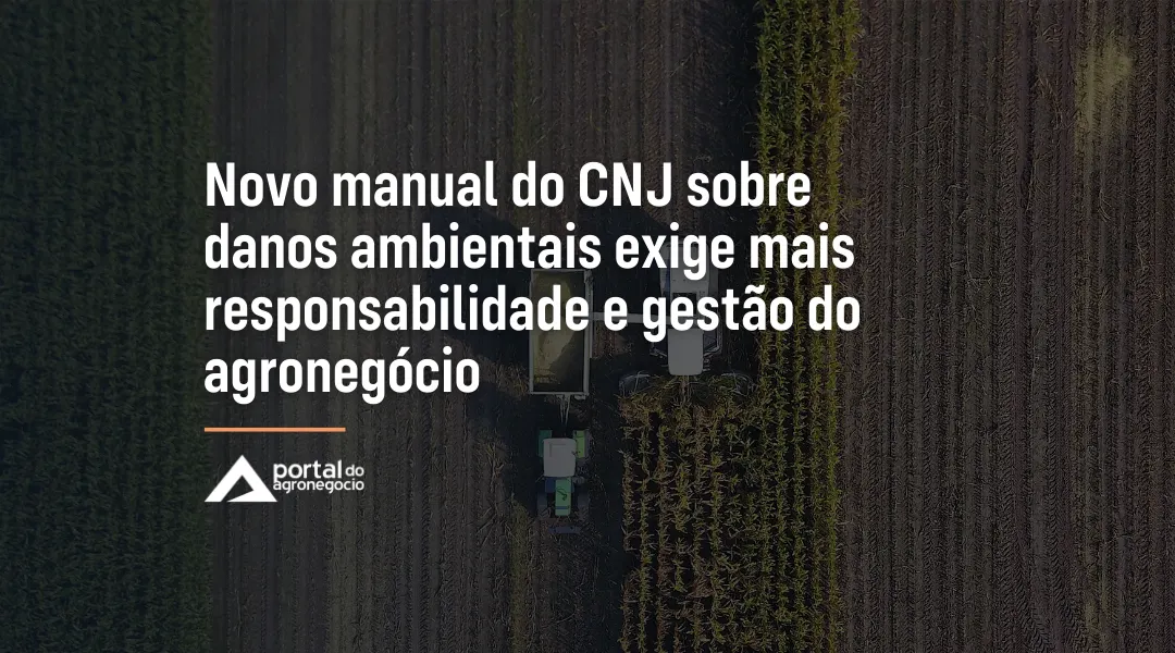 Foto Novo manual do CNJ sobre danos ambientais exige mais responsabilidade e gestão do agronegócio