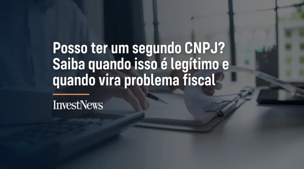 Foto Posso ter um segundo CNPJ? Saiba quando isso é legítimo e quando vira problema fiscal