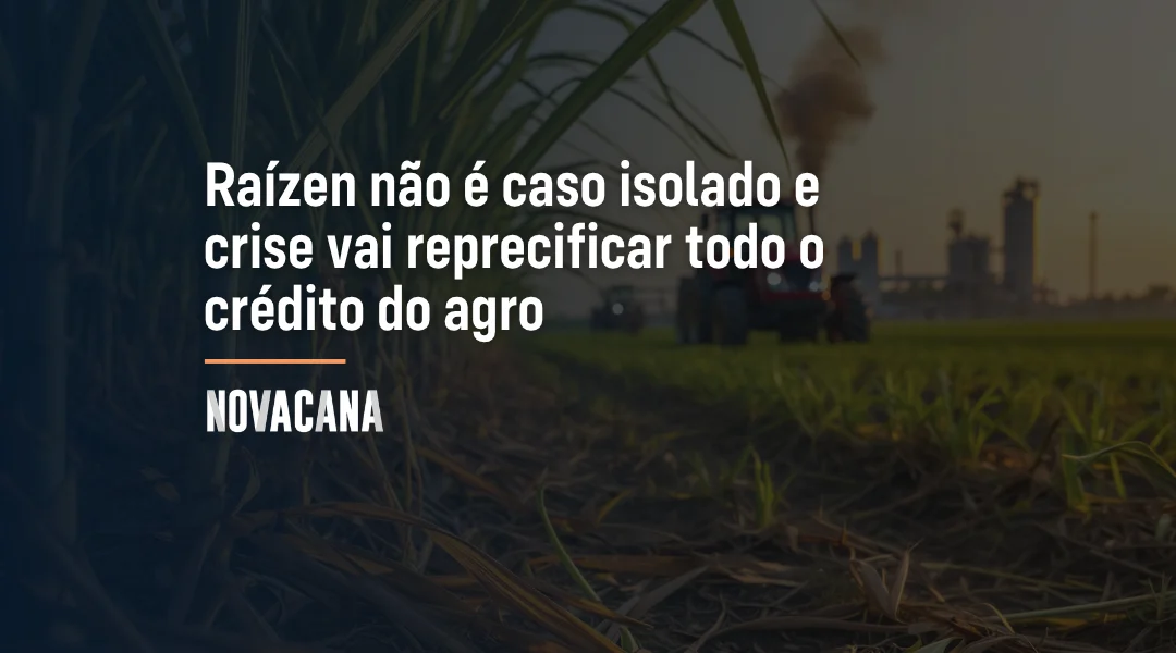 Foto Raízen não é caso isolado e crise vai reprecificar todo o crédito do agro