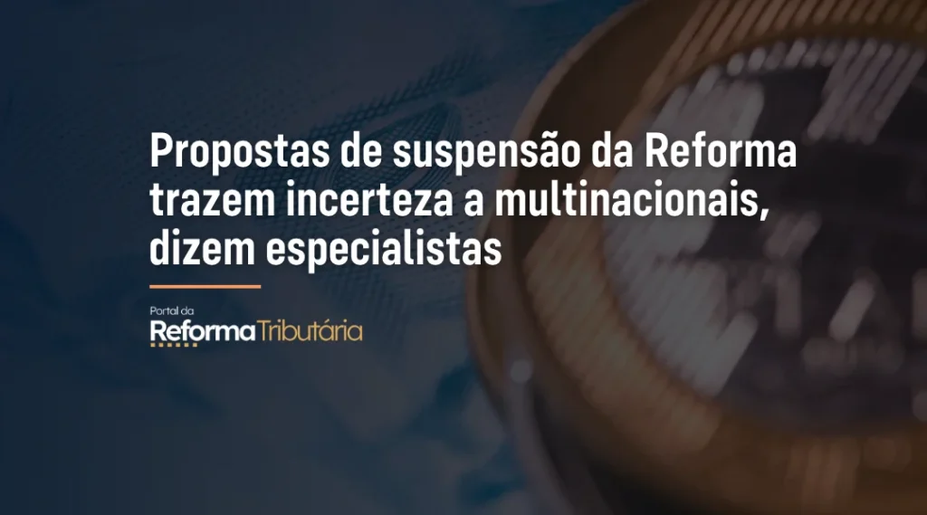Foto Propostas de suspensão da Reforma trazem incerteza a multinacionais, dizem especialistas