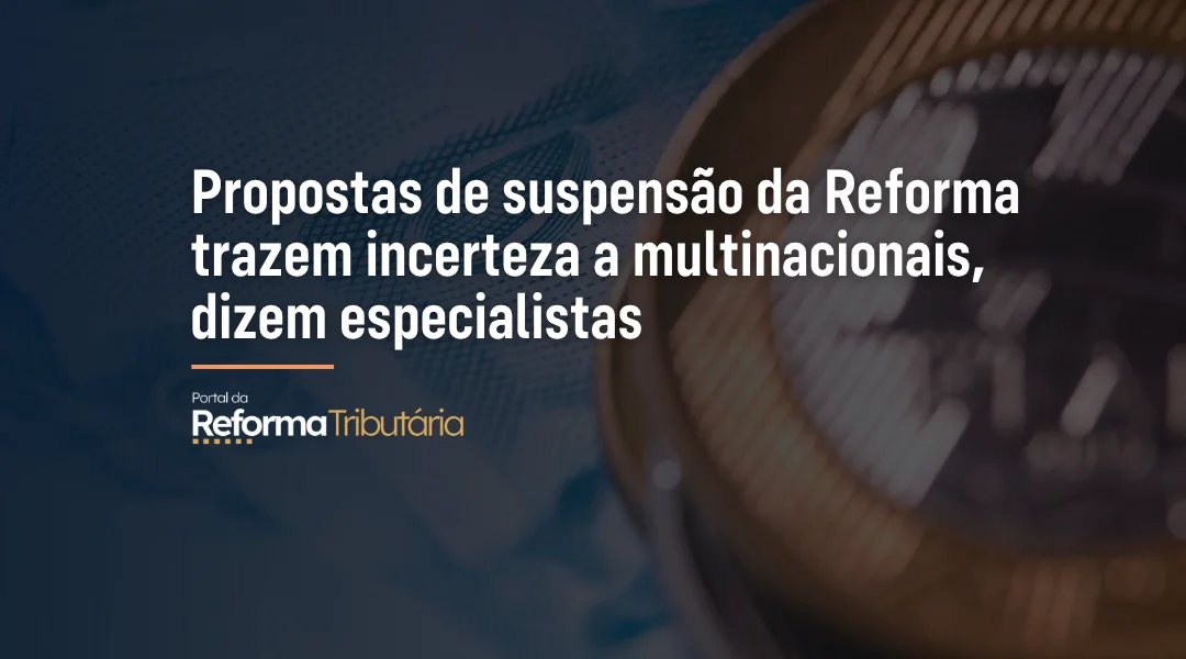 Foto Propostas de suspensão da Reforma trazem incerteza a multinacionais, dizem especialistas