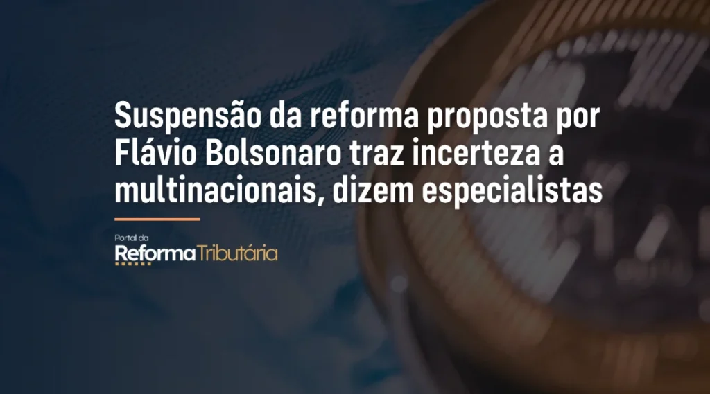 Foto Suspensão da reforma proposta por Flávio Bolsonaro traz incerteza a multinacionais, dizem especialistas