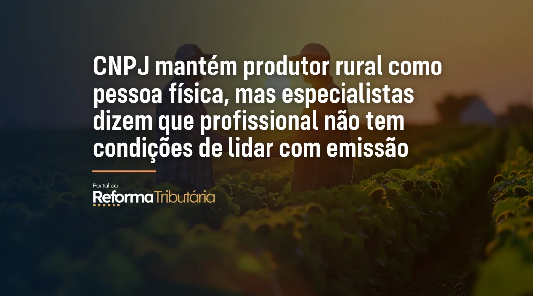 Foto CNPJ mantém produtor rural como pessoa física, mas especialistas dizem que profissional não tem condições de lidar com emissão