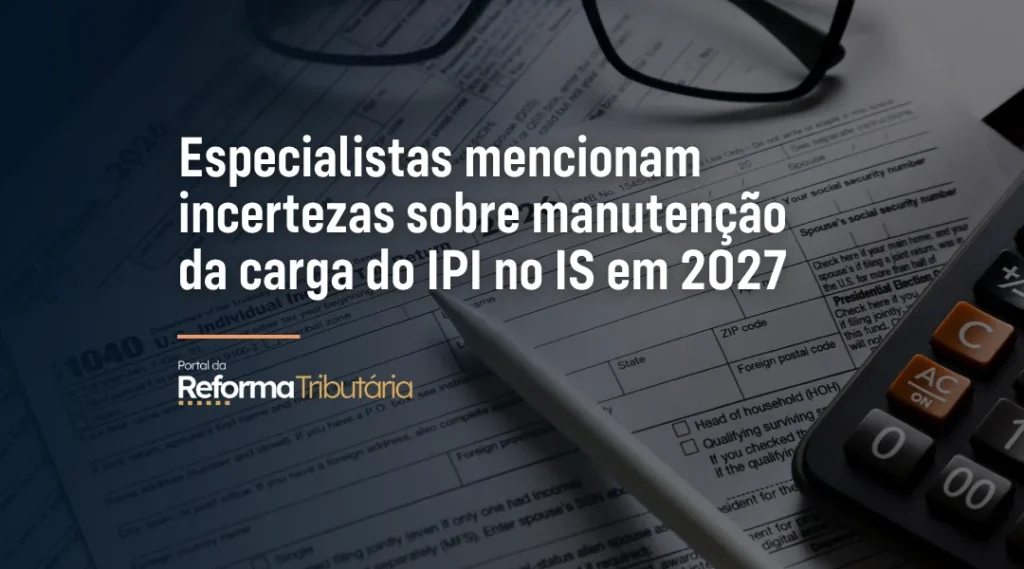 Foto Especialistas mencionam incertezas sobre manutenção da carga do IPI no IS em 2027