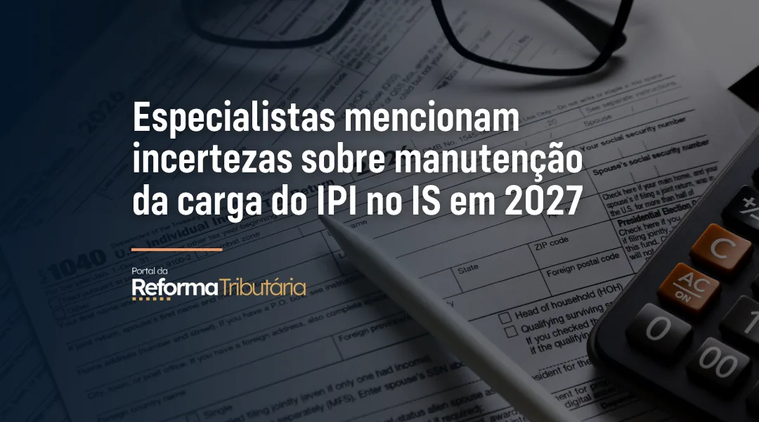 Foto Especialistas mencionam incertezas sobre manutenção da carga do IPI no IS em 2027