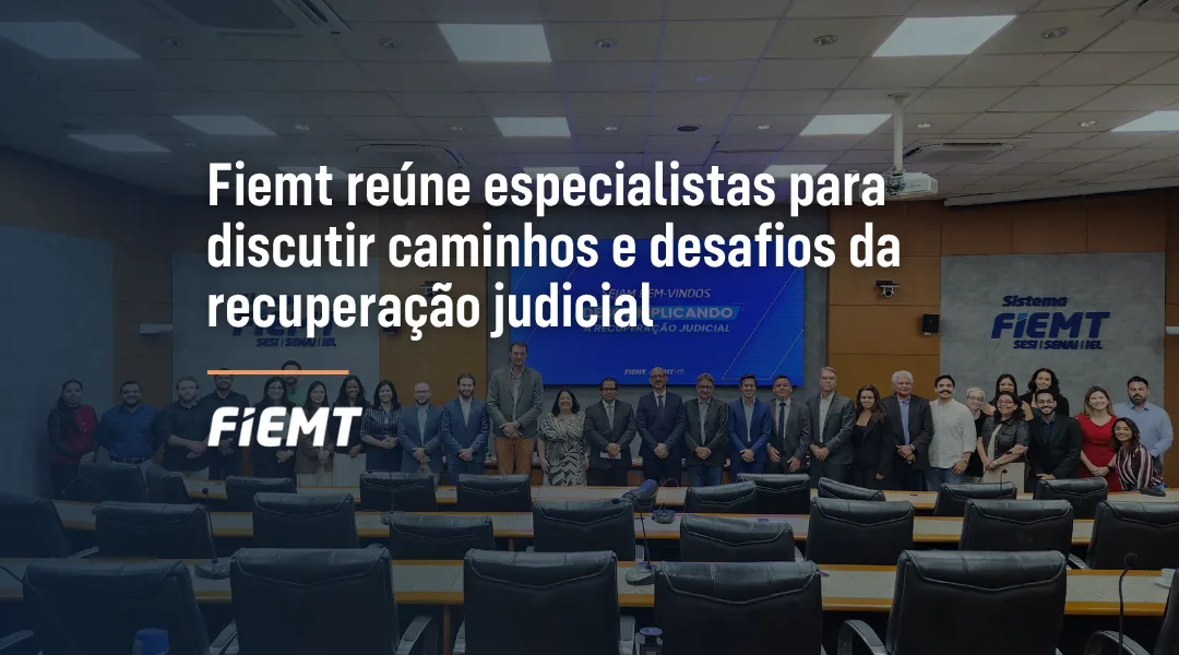 Foto Fiemt reúne especialistas para discutir caminhos e desafios da recuperação judicial