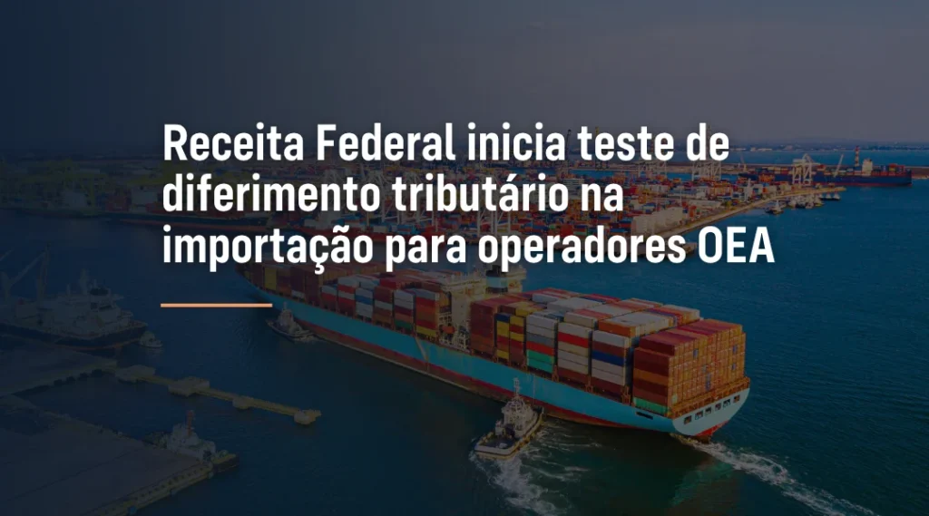 Foto Receita Federal inicia teste de diferimento tributário na importação para operadores OEA