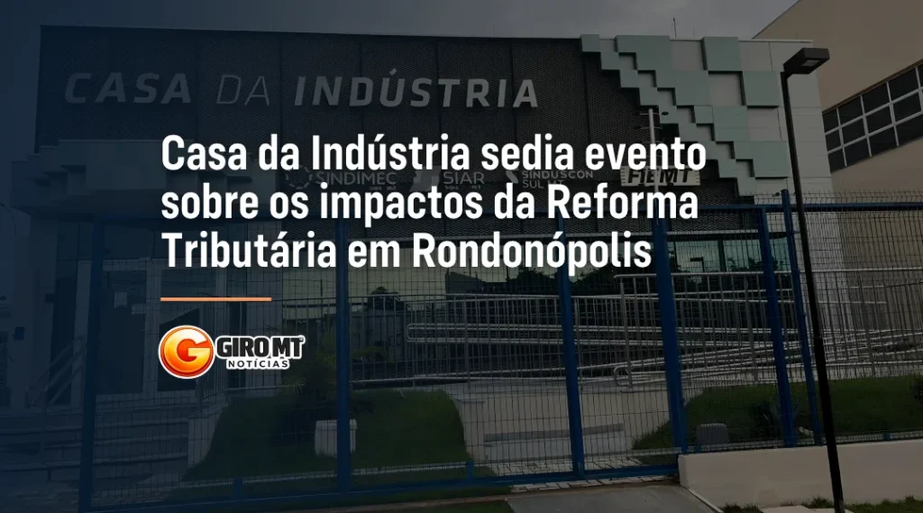 Foto Casa da Indústria sedia evento sobre os impactos da Reforma Tributária em Rondonópolis