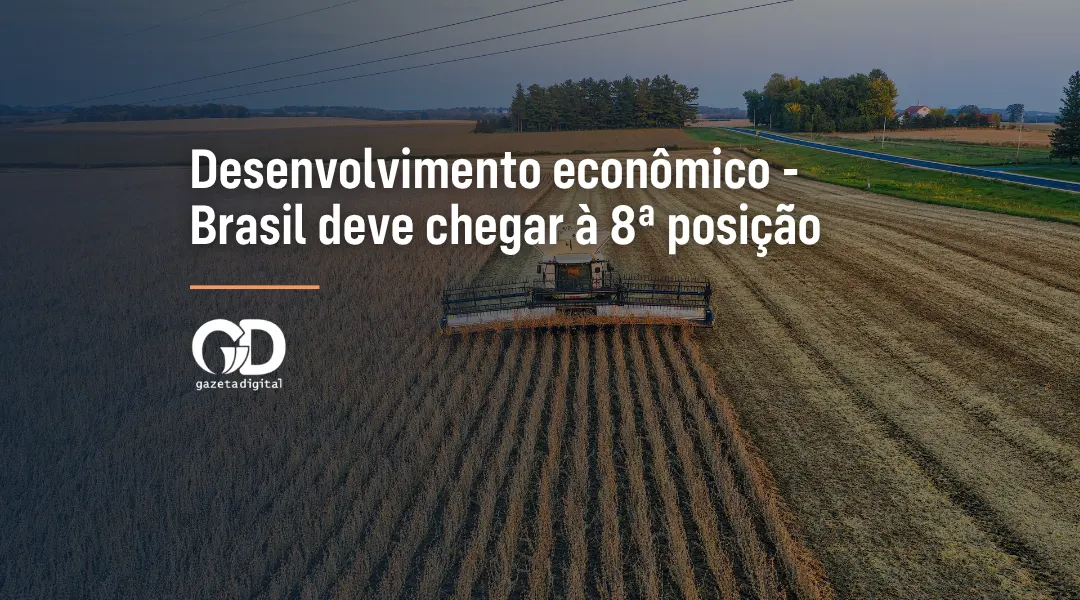 Foto Desenvolvimento econômico – Brasil deve chegar à 8ª posição